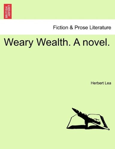 Weary Wealth. A novel.
