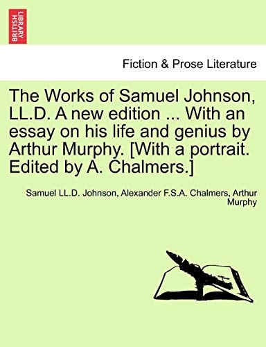 The Works of Samuel Johnson, LL.D. A new edition ... With an essay on his life and genius by Arthur Murphy. [With a portrait. Edited by A. Chalmers.]