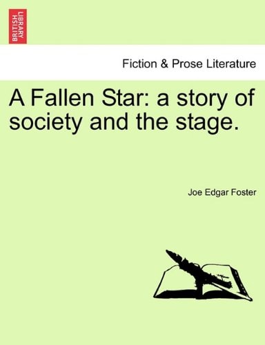 A Fallen Star: a story of society and the stage.