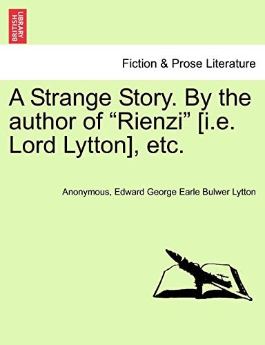 A Strange Story. By the author of "Rienzi" [i.e. Lord Lytton], etc.