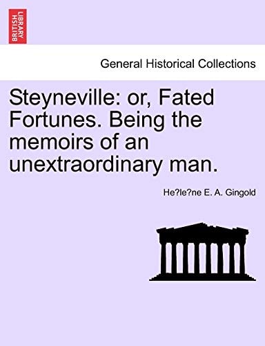 Steyneville: or, Fated Fortunes. Being the memoirs of an unextraordinary man.