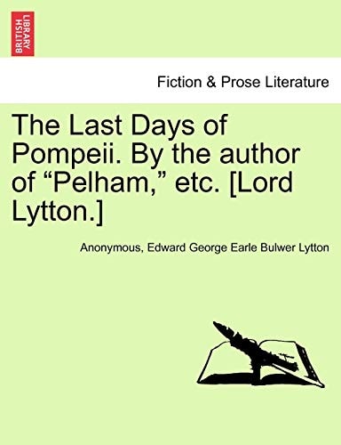 The Last Days of Pompeii. By the author of "Pelham," etc. [Lord Lytton.] Vol. III
