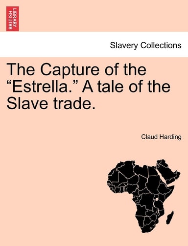 The Capture of the "Estrella." A tale of the Slave trade.