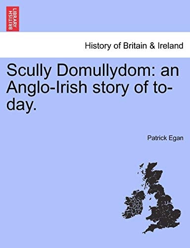 Scully Domullydom: an Anglo-Irish story of to-day.