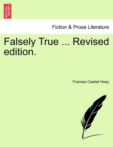 Falsely True ... Revised edition.