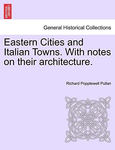 Eastern Cities and Italian Towns. With notes on their architecture.