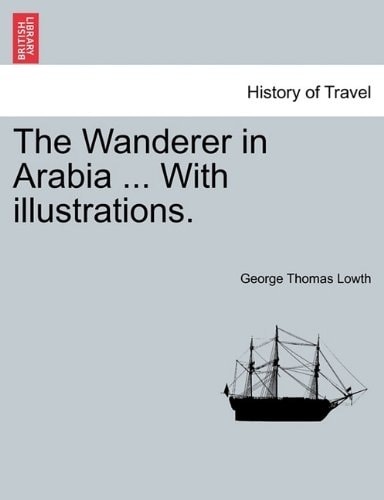 The Wanderer in Arabia ... With illustrations.