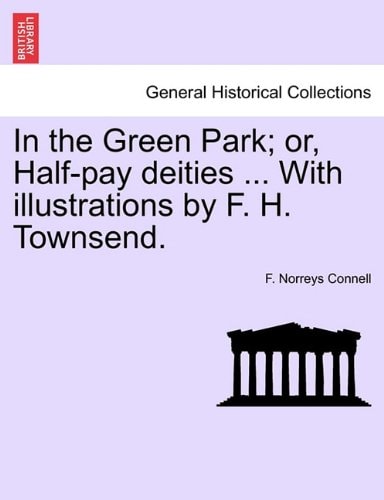 In the Green Park; or, Half-pay deities ... With illustrations by F. H. Townsend.