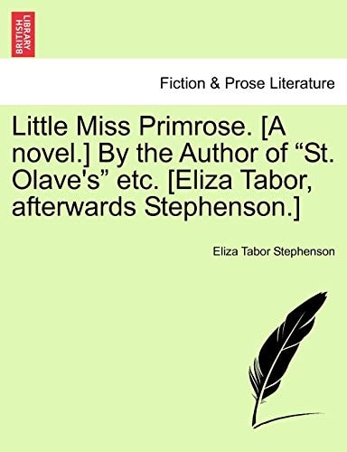 Little Miss Primrose. [A novel.] By the Author of "St. Olave's" etc. [Eliza Tabor, afterwards Stephenson.]