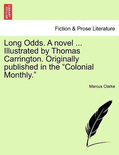 Long Odds. A novel ... Illustrated by Thomas Carrington. Originally published in the "Colonial Monthly."