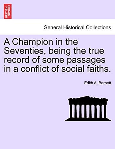 A Champion in the Seventies, being the true record of some passages in a conflict of social faiths.