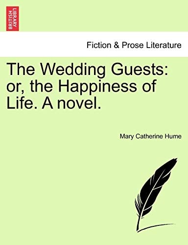 The Wedding Guests: or, the Happiness of Life. A novel.