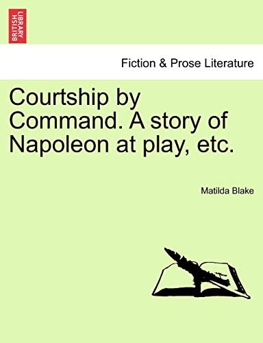 Courtship by Command. A story of Napoleon at play, etc.