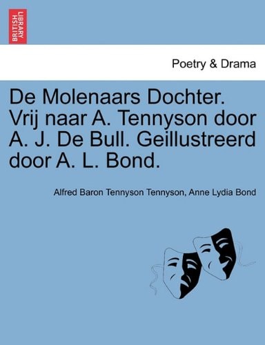 De Molenaars Dochter. Vrij naar A. Tennyson door A. J. De Bull. Geillustreerd door A. L. Bond.