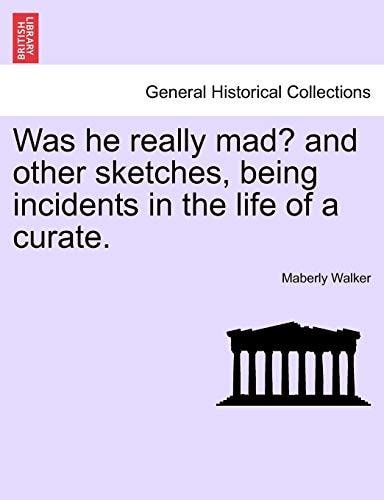 Was he really mad? and other sketches, being incidents in the life of a curate.