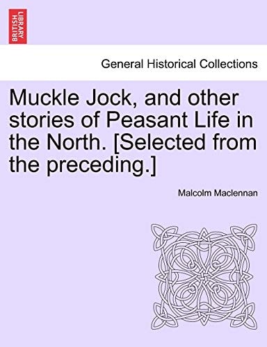 Muckle Jock, and other stories of Peasant Life in the North. [Selected from the preceding.]