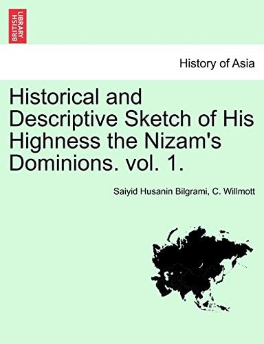 Historical and Descriptive Sketch of His Highness the Nizam's Dominions. vol. 1.