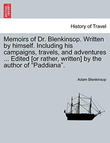 Memoirs of Dr. Blenkinsop. Written by himself. Including his campaigns, travels, and adventures ... Edited [or rather, written] by the author of "Paddiana".