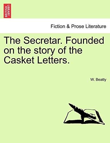 The Secretar. Founded on the story of the Casket Letters.