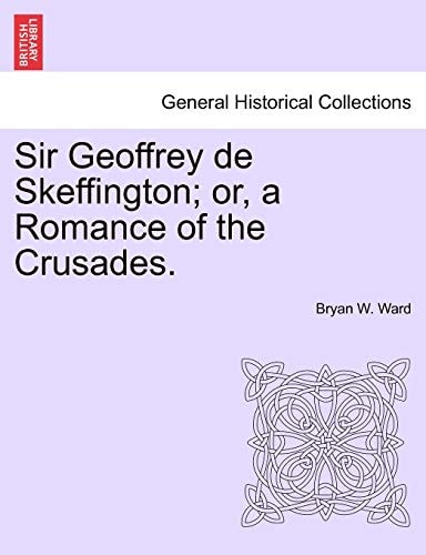 Sir Geoffrey de Skeffington; or, a Romance of the Crusades.