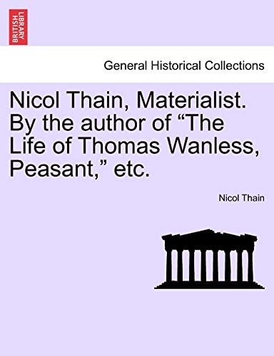 Nicol Thain, Materialist. By the author of "The Life of Thomas Wanless, Peasant," etc.