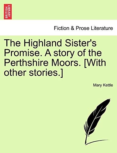 The Highland Sister's Promise. A story of the Perthshire Moors. [With other stories.]
