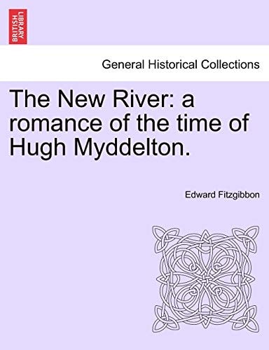 The New River: a romance of the time of Hugh Myddelton.