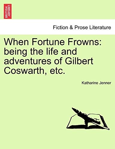 When Fortune Frowns: being the life and adventures of Gilbert Coswarth, etc.
