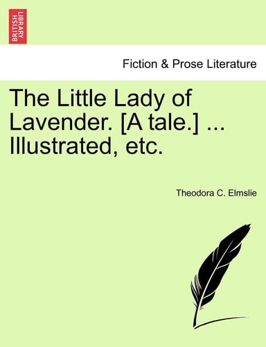 The Little Lady of Lavender. [A tale.] ... Illustrated, etc.