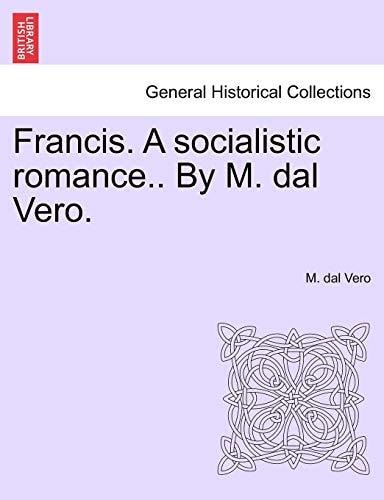 Francis. A socialistic romance.. By M. dal Vero.