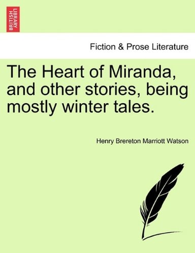 The Heart of Miranda, and other stories, being mostly winter tales.