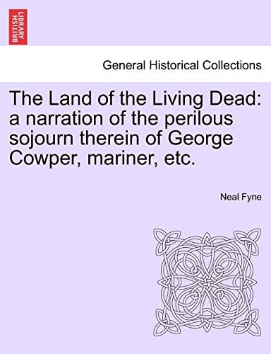 The Land of the Living Dead: a narration of the perilous sojourn therein of George Cowper, mariner, etc.