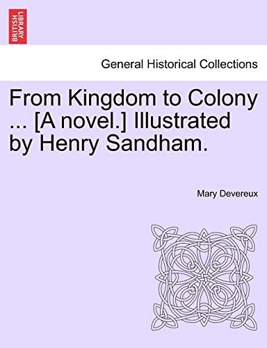 From Kingdom to Colony ... [A novel.] Illustrated by Henry Sandham.