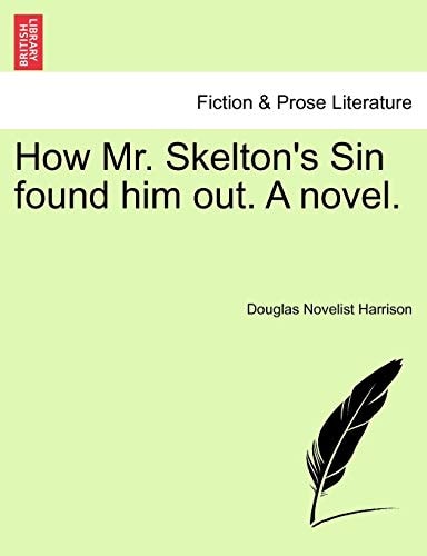 How Mr. Skelton's Sin found him out. A novel.