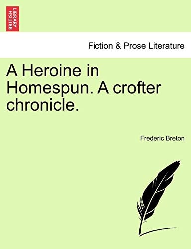 A Heroine in Homespun. A crofter chronicle.