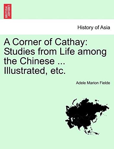 A Corner of Cathay: Studies from Life among the Chinese ... Illustrated, etc.