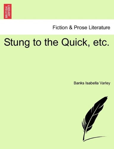 Stung to the Quick, etc.