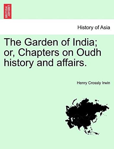 The Garden of India; or, Chapters on Oudh history and affairs.