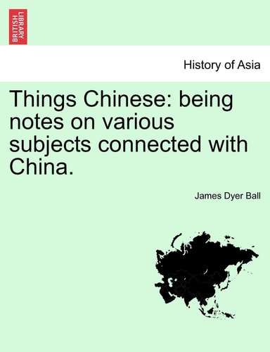 Things Chinese: being notes on various subjects connected with China.