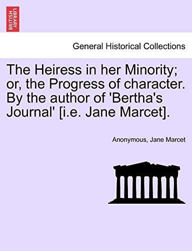 The Heiress in her Minority; or, the Progress of character. By the author of 'Bertha's Journal' [i.e. Jane Marcet].
