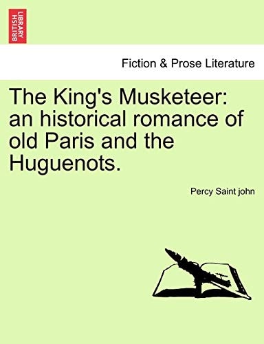 The King's Musketeer: an historical romance of old Paris and the Huguenots.