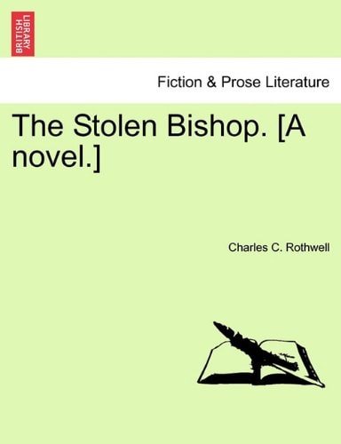 The Stolen Bishop. [A novel.]