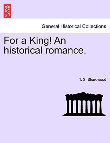 For a King! An historical romance.