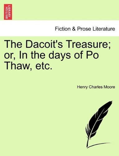 The Dacoit's Treasure; or, In the days of Po Thaw, etc.