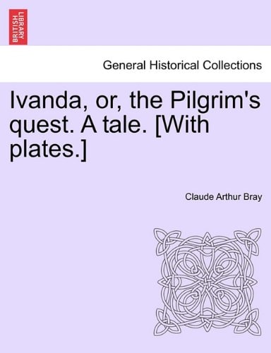 Ivanda, or, the Pilgrim's quest. A tale. [With plates.]