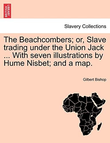 The Beachcombers; or, Slave trading under the Union Jack ... With seven illustrations by Hume Nisbet; and a map.