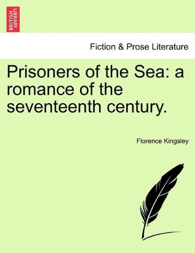 Prisoners of the Sea: a romance of the seventeenth century.