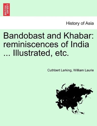 Bandobast and Khabar: reminiscences of India ... Illustrated, etc.