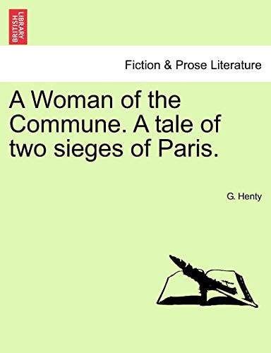 A Woman of the Commune. A tale of two sieges of Paris.