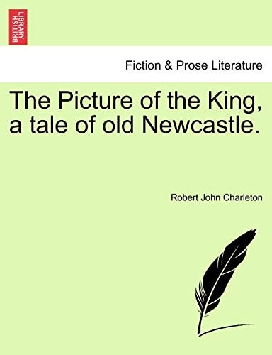 The Picture of the King, a tale of old Newcastle.